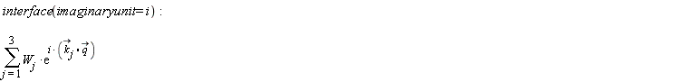 interface(imaginaryunit = I); sum(W[j]*exp(I*(`#mover(mi("k"),mo("&rarr;"))`[j].`#mover(mi("q"),mo("&rarr;"))`)), j = 1 .. 3)