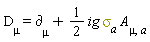 D[mu] = `&PartialD;`[mu]+(1/2)*ig*sigma[a]*A[mu, a]