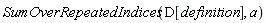 SumOverRepeatedIndices(D[definition], a)