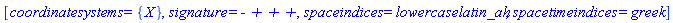 [coordinatesystems = {X}, signature = `- + + +`, spaceindices = lowercaselatin_ah, spacetimeindices = greek]