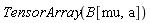 TensorArray(B[mu, a])