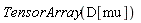 TensorArray(D[mu])