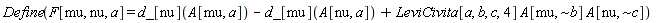 Define(F[mu, nu, a] = d_[nu](A[mu, a])-d_[mu](A[nu, a])+LeviCivita[a, b, c, 4]*A[mu, `~b`]*A[nu, `~c`])