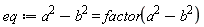 eq := a^2-b^2 = factor(a^2-b^2)
