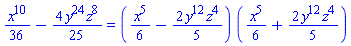 (1/36)*x^10-(4/25)*y^24*z^8 = ((1/6)*x^5-(2/5)*y^12*z^4)*((1/6)*x^5+(2/5)*y^12*z^4)