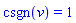 csgn(v) = 1