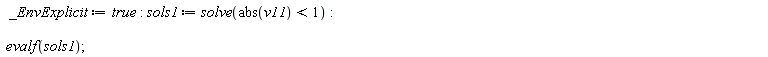 _EnvExplicit := true; sols1 := solve(abs(v11) < 1); evalf(sols1)