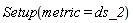 Setup(metric = ds_2)