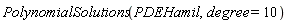 PolynomialSolutions(PDEHamil, degree = 10)
