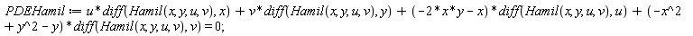 PDEHamil := u*(diff(Hamil(x, y, u, v), x))+v*(diff(Hamil(x, y, u, v), y))+(-2*x*y-x)*(diff(Hamil(x, y, u, v), u))+(-x^2+y^2-y)*(diff(Hamil(x, y, u, v), v)) = 0