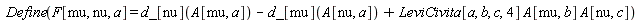 Define(F[mu, nu, a] = d_[nu](A[mu, a])-d_[mu](A[nu, a])+LeviCivita[a, b, c, 4]*A[mu, b]*A[nu, c])