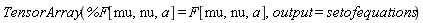 TensorArray(%F[mu, nu, a] = F[mu, nu, a], output = setofequations)
