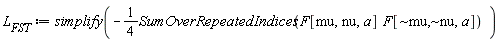 "`L__FST` := simplify(-1/(4)SumOverRepeatedIndices(F[mu,nu,a]  F[~mu,~nu,a])  )"