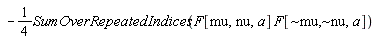 " -1/(4)SumOverRepeatedIndices(F[mu,nu,a] F[~mu,~nu,a]) "