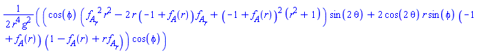 (1/2)*(cos(phi)*((diff(f__A(r), r))^2*r^2-2*r*(-1+f__A(r))*(diff(f__A(r), r))+(-1+f__A(r))^2*(r^2+1))*sin(2*theta)+2*cos(2*theta)*r*sin(phi)*(-1+f__A(r))*(1-f__A(r)+r*(diff(f__A(r), r))))*cos(phi)/(r^4*g^2)
