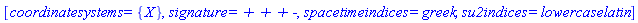 [coordinatesystems = {X}, signature = `+ + + -`, spacetimeindices = greek, su2indices = lowercaselatin]