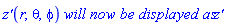 `z'`(r, theta, phi)*`will now be displayed as`*`z'`