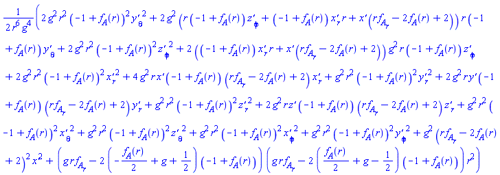 (1/2)*(2*g^2*r^2*(-1+f__A(r))^2*(diff(`y'`(r, theta, phi), theta))^2+2*g^2*(r*(-1+f__A(r))*(diff(`z'`(r, theta, phi), phi))+(-1+f__A(r))*(diff(`x'`(r, theta, phi), r))*r+`x'`(r, theta, phi)*(r*(diff(f__A(r), r))-2*f__A(r)+2))*r*(-1+f__A(r))*(diff(`y'`(r, theta, phi), theta))+2*g^2*r^2*(-1+f__A(r))^2*(diff(`z'`(r, theta, phi), phi))^2+2*((-1+f__A(r))*(diff(`x'`(r, theta, phi), r))*r+`x'`(r, theta, phi)*(r*(diff(f__A(r), r))-2*f__A(r)+2))*g^2*r*(-1+f__A(r))*(diff(`z'`(r, theta, phi), phi))+2*g^2*r^2*(-1+f__A(r))^2*(diff(`x'`(r, theta, phi), r))^2+4*g^2*r*`x'`(r, theta, phi)*(-1+f__A(r))*(r*(diff(f__A(r), r))-2*f__A(r)+2)*(diff(`x'`(r, theta, phi), r))+g^2*r^2*(-1+f__A(r))^2*(diff(`y'`(r, theta, phi), r))^2+2*g^2*r*`y'`(r, theta, phi)*(-1+f__A(r))*(r*(diff(f__A(r), r))-2*f__A(r)+2)*(diff(`y'`(r, theta, phi), r))+g^2*r^2*(-1+f__A(r))^2*(diff(`z'`(r, theta, phi), r))^2+2*g^2*r*`z'`(r, theta, phi)*(-1+f__A(r))*(r*(diff(f__A(r), r))-2*f__A(r)+2)*(diff(`z'`(r, theta, phi), r))+g^2*r^2*(-1+f__A(r))^2*(diff(`x'`(r, theta, phi), theta))^2+g^2*r^2*(-1+f__A(r))^2*(diff(`z'`(r, theta, phi), theta))^2+g^2*r^2*(-1+f__A(r))^2*(diff(`x'`(r, theta, phi), phi))^2+g^2*r^2*(-1+f__A(r))^2*(diff(`y'`(r, theta, phi), phi))^2+g^2*(r*(diff(f__A(r), r))-2*f__A(r)+2)^2*`x'`(r, theta, phi)^2+(g*r*(diff(f__A(r), r))-2*(-(1/2)*f__A(r)+g+1/2)*(-1+f__A(r)))*(g*r*(diff(f__A(r), r))-2*((1/2)*f__A(r)+g-1/2)*(-1+f__A(r)))*r^2)/(r^6*g^4)