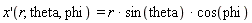 "x'(r, theta, phi)  = r * sin(theta) * cos(phi)"