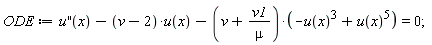 ODE := diff(u(x), x, x)-(v-2)*u(x)-(v+v1/mu)*(-u(x)^3+u(x)^5) = 0