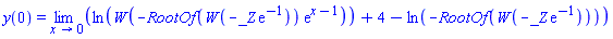 y(0) = limit(ln(LambertW(-RootOf(LambertW(-_Z*exp(-1)))*exp(x-1)))+4-ln(-RootOf(LambertW(-_Z*exp(-1)))), x = 0)