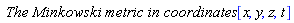 `The Minkowski metric in coordinates `*[x, y, z, t]