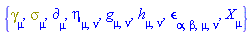 {Physics:-Dgamma[mu], Physics:-Psigma[mu], Physics:-d_[mu], eta[mu, nu], Physics:-g_[mu, nu], h[mu, nu], Physics:-LeviCivita[alpha, beta, mu, nu], Physics:-SpaceTimeVector[mu](X)}