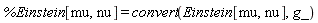 %Einstein[mu, nu] = convert(Einstein[mu, nu], g_)