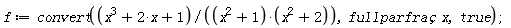 f := convert((x^3+2*x+1)/((x^2+1)*(x^2+2)), fullparfrac, x, true)