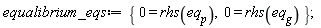 equalibrium_eqs := {0 = rhs(eq__g), 0 = rhs(eq__p)}