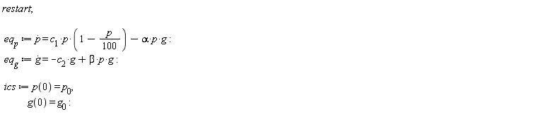 restart; eq__p := diff(p(t), t) = c__1*p(t)*(1-(1/100)*p(t))-alpha*p(t)*g(t); eq__g := diff(g(t), t) = -c__2*g(t)+beta*p(t)*g(t); ics := p(0) = p__0, g(0) = g__0