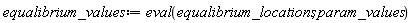 equalibrium_values := eval(equalibrium_locations, param_values)