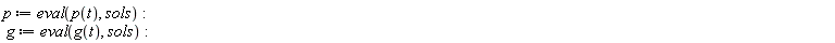 p := eval(p(t), sols); g := eval(g(t), sols)
