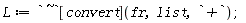 L := `~`[convert](fr, list, `+`)
