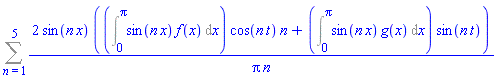Sum(2*sin(n*x)*((Int(sin(n*x)*f(x), x = 0 .. Pi))*cos(n*t)*n+(Int(sin(n*x)*g(x), x = 0 .. Pi))*sin(n*t))/(Pi*n), n = 1 .. 5)