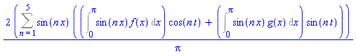 2*(Sum(sin(n*x)*((Int(sin(n*x)*f(x), x = 0 .. Pi))*cos(n*t)+(Int(sin(n*x)*g(x), x = 0 .. Pi))*sin(n*t)), n = 1 .. 5))/Pi