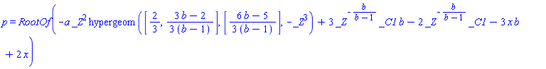 p = RootOf(-a*_Z^2*hypergeom([2/3, (1/3)*(3*b-2)/(b-1)], [(1/3)*(6*b-5)/(b-1)], -_Z^3)+3*_Z^(-b/(b-1))*_C1*b-2*_Z^(-b/(b-1))*_C1-3*x*b+2*x)