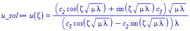 u(zeta) = (c__2*cos(zeta*(mu*lambda)^(1/2))+sin(zeta*(mu*lambda)^(1/2))*c__3)*(mu*lambda)^(1/2)/((c__3*cos(zeta*(mu*lambda)^(1/2))-c__2*sin(zeta*(mu*lambda)^(1/2)))*lambda)