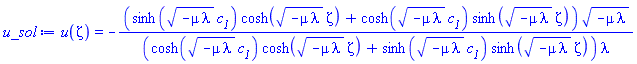 u(zeta) = -(sinh((-mu*lambda)^(1/2)*c__1)*cosh((-mu*lambda)^(1/2)*zeta)+cosh((-mu*lambda)^(1/2)*c__1)*sinh((-mu*lambda)^(1/2)*zeta))*(-mu*lambda)^(1/2)/((cosh((-mu*lambda)^(1/2)*c__1)*cosh((-mu*lambda)^(1/2)*zeta)+sinh((-mu*lambda)^(1/2)*c__1)*sinh((-mu*lambda)^(1/2)*zeta))*lambda)