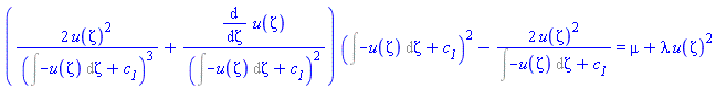 (2*u(zeta)^2/(Int(-u(zeta), zeta)+c__1)^3+(diff(u(zeta), zeta))/(Int(-u(zeta), zeta)+c__1)^2)*(Int(-u(zeta), zeta)+c__1)^2-2*u(zeta)^2/(Int(-u(zeta), zeta)+c__1) = mu+lambda*u(zeta)^2