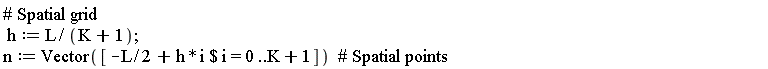 h := L/(K+1); n := Vector([`$`(-(1/2)*L+h*i, i = 0 .. K+1)])