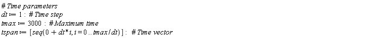 dt := 1; tmax := 3000; tspan := [seq(0+dt*i, i = 0 .. tmax/dt)]