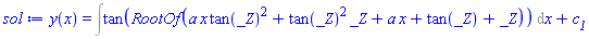 y(x) = Int(tan(RootOf(a*x*tan(_Z)^2+tan(_Z)^2*_Z+a*x+tan(_Z)+_Z)), x)+c__1