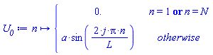 proc (n) options operator, arrow, function_assign; piecewise(n = 1 or n = N, 0., a*sin(2*j*Pi*n/L)) end proc