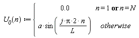 " `U__0`(n) :={[[0.0,n = 1 or n = N],[a*sin((j*Pi*2* n)/L),otherwise]]"