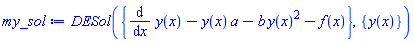 DESol({diff(y(x), x)-y(x)*a-b*y(x)^2-f(x)}, {y(x)})