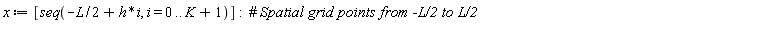 x := [seq(-(1/2)*L+h*i, i = 0 .. K+1)]