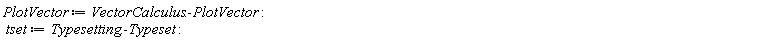 PlotVector := VectorCalculus:-PlotVector; tset := Typesetting:-Typeset