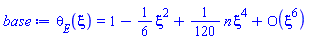 theta[E](xi) = series(1-(1/6)*xi^2+((1/120)*n)*xi^4+O(xi^6),xi,6)