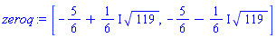 [-5/6+((1/6)*I)*119^(1/2), -5/6-((1/6)*I)*119^(1/2)]
